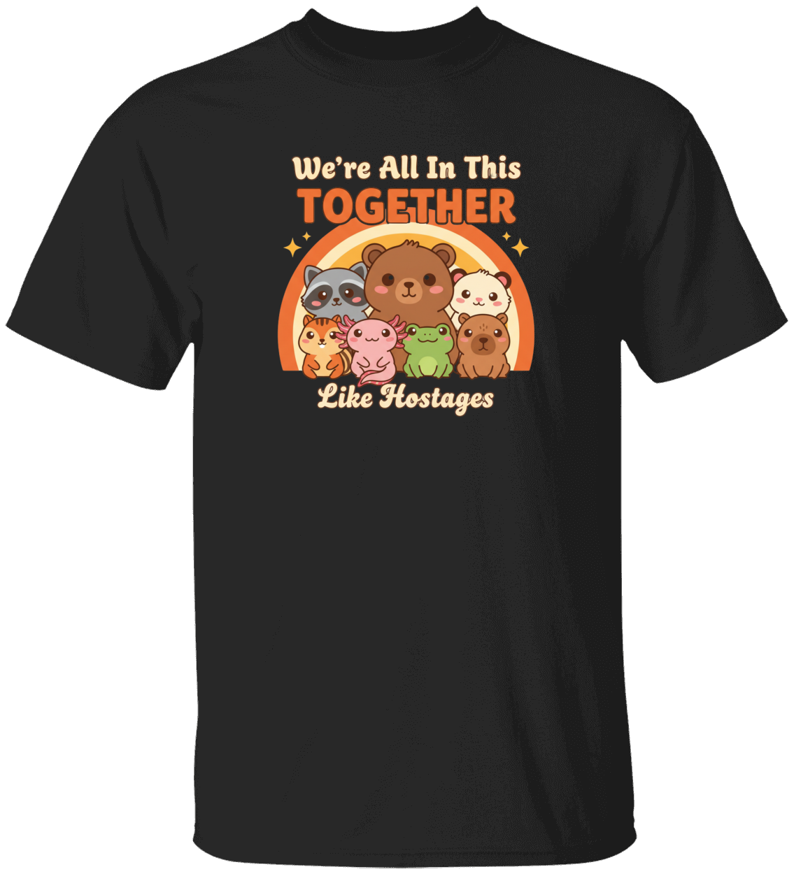We're All in This Together Like Hostages | Funny Animal T-Shirt